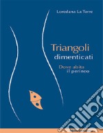 Triangoli dimenticatiDove abita il perineo. E-book. Formato EPUB