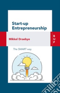 Start-up Entrepreneurship: The smart way. E-book. Formato EPUB ebook di Mikkel Draebye