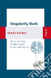 Singularity Bank: AI and runaway transformation in financial services. E-book. Formato EPUB ebook di Claudio Scardovi