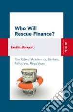 Who Will Rescue Finance?: The role of academics, bankers, politicians, regulators. E-book. Formato EPUB ebook