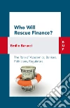 Who Will Rescue Finance?: The role of academics, bankers, politicians, regulators. E-book. Formato EPUB ebook
