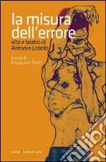 La misura dell'errore. Vita e teatro di Antonio Latella. E-book. Formato EPUB ebook