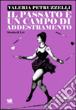 Il passato è un campo di addestramento: Storia di lei. E-book. Formato Mobipocket ebook