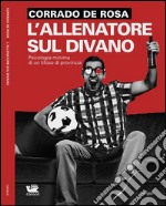 L'allenatore sul divano: Psicologia minima di un tifoso di provincia. E-book. Formato EPUB ebook