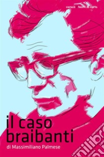 Il Caso Braibanti. E-book. Formato PDF ebook di Massimiliano Palmese