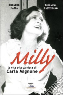 Milly. La vita e la carriera di Carla Mignone. E-book. Formato Mobipocket ebook di Eduardo Paola