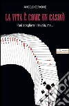 La vita è come un casinò. Puoi scegliere il tavolo, ma è il destino a decidere. E-book. Formato EPUB ebook