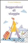 Suggestioni di viaggio. In giro per l'Italia e per il mondo. E-book. Formato Mobipocket ebook