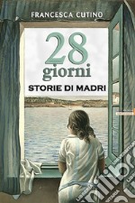 28 Giorni - Storie di madri. E-book. Formato Mobipocket ebook