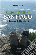 Sotto i cieli di Santiago. Il cammino dell'interiorità. E-book. Formato EPUB ebook