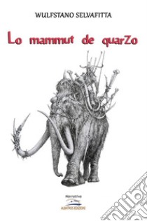 Il mammuth di quarzo. E-book. Formato Mobipocket ebook di Wulfstano Selvafitta