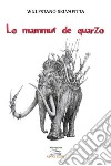 Il mammuth di quarzo. E-book. Formato EPUB ebook di Wulfstano Selvafitta