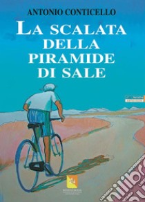 La scalata della piramide di sale. E-book. Formato EPUB ebook di Antonio Conticello