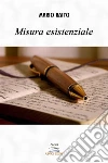 Misura esistenziale. E-book. Formato Mobipocket ebook di Mario Raito