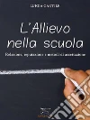 L'allievo nella scuola: Relazione, reputazione e metodi di accettazione. E-book. Formato Mobipocket ebook di Luigia Cantile