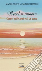 Secol si rinnova. Catarsi nello spirito di un uomo. E-book. Formato EPUB ebook