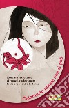 Chiamarlo amore non si può: 23 scrittrici raccontano ai ragazzi e alle ragazze la violenza contro le donne. E-book. Formato EPUB ebook