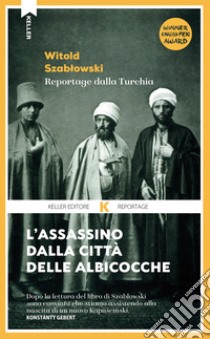 L'assassino dalla città delle albicocche. E-book. Formato EPUB ebook di Witold Szablowski