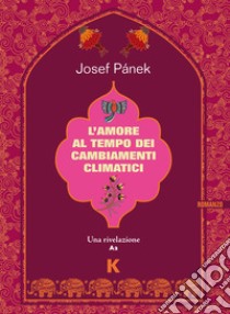 L'amore al tempo dei cambiamenti climatici. E-book. Formato EPUB ebook di Josef Pánek