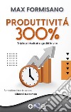 Produttività 300%. Triplica i risultati e goditi la vita. E-book. Formato EPUB ebook