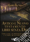 Antico e Nuovo Testamento libri senza Dio. E-book. Formato EPUB ebook di Mauro Biglino