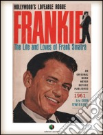 FRANKIE - The Life and Loves of Frank Sinatra. E-book. Formato EPUB ebook