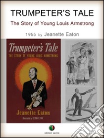 Trumpeter's Tale - The Story of Young Louis Armstrong. E-book. Formato EPUB ebook di Jeanette Eaton