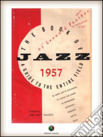 THE BOOK OF JAZZ - A Guide to the Entire Field. E-book. Formato EPUB ebook di Leonard Feather