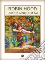 ROBIN HOOD And His Merry Outlaws. E-book. Formato Mobipocket