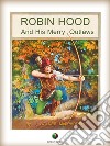 ROBIN HOOD And His Merry Outlaws. E-book. Formato EPUB ebook