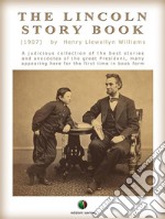 THE LINCOLN STORY BOOK: A judicious collection of the best stories and anecdotes of the great President, many appearing here for the first time in book form. E-book. Formato EPUB