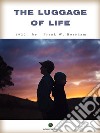 The Luggage of Life. E-book. Formato EPUB ebook di F. W. Boreham