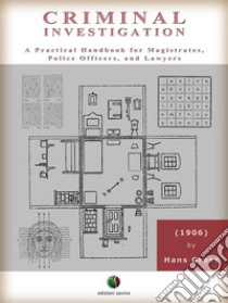 Criminal Investigation - A Practical Handbook for Magistrates, Police Officers, and Lawyers. E-book. Formato EPUB ebook di Hans Gross