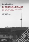 La congiura lituana: Come uccisero l'Urss e cosa accadde a chi tentò di salvarla. E-book. Formato EPUB ebook