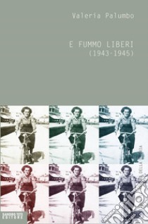 E fummo liberi. E-book. Formato EPUB ebook di Valeria Palumbo