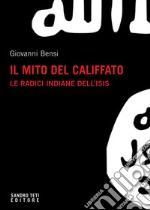 Il mito del califfato: Le radici indiane dell'Isis. E-book. Formato EPUB