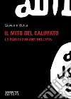 Il mito del califfato: Le radici indiane dell'Isis. E-book. Formato EPUB ebook