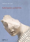 Navigare la rotta. E-book. Formato EPUB ebook di Antonio De Luca