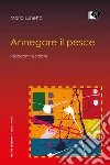 Annegare il pesce - Resoconti e spiate. E-book. Formato Mobipocket ebook di Mario Lunetta