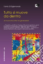 Tutto si muove da dentro -  Un nuovo incontro tra generazioni. E-book. Formato Mobipocket ebook