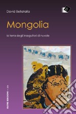 Mongolia: La terra degli inseguitori di nuvole. E-book. Formato Mobipocket ebook