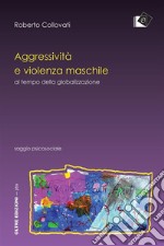 Aggressività e violenza maschile al tempo della globalizzazioneal tempo della globalizzazione. E-book. Formato Mobipocket