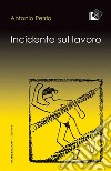 Incidente sul lavoro. E-book. Formato Mobipocket ebook