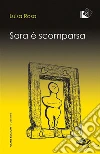 Sara è scomparsa. E-book. Formato Mobipocket ebook di Luisa Rosa