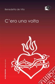 C'ero una voltala mia vita nel respiro del mistero. E-book. Formato Mobipocket ebook di Benedetta de Vito