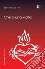 C'ero una voltala mia vita nel respiro del mistero. E-book. Formato Mobipocket ebook