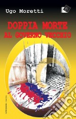 Doppia morte al Governo Vecchio. E-book. Formato Mobipocket ebook