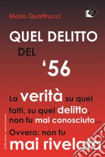 Quel delitto del '56. E-book. Formato Mobipocket ebook di Mario Quattrucci