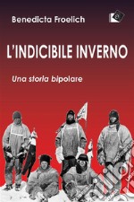 L'indicibile invernoUna storia bipolare. E-book. Formato Mobipocket ebook