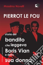 Pierrot le fou Storia del bandito che leggeva Boris Vian e della sua donna. E-book. Formato Mobipocket